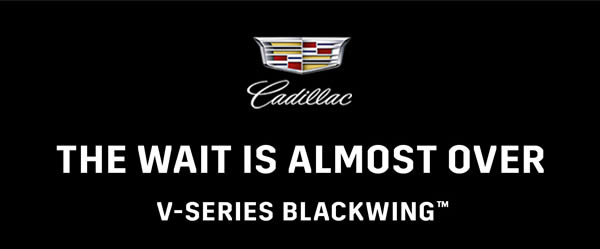 Cadillac THE WAIT IS ALMOST OVER