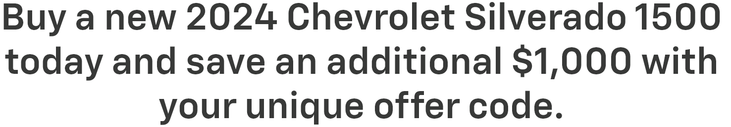 Buy a new 2024 Chevrolet Silverado 1500 today and save an additional $1,000 with  your exclusive bonus offer code.