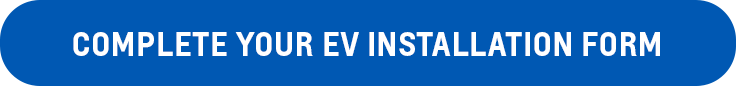 COMPLETE YOUR EV INSTALLATION FORM